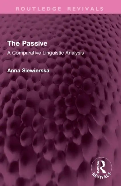 The Passive: A Comparative Linguistic Analysis by Anna Siewierska