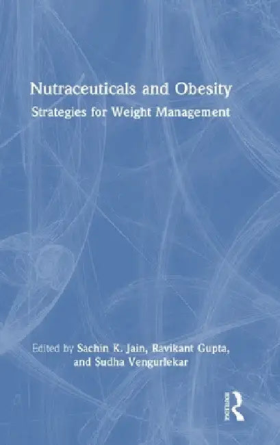 Nutraceuticals and Obesity: Strategies for Weight Management by Sachin K. Jain