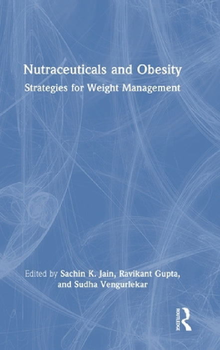 Nutraceuticals and Obesity: Strategies for Weight Management by Sachin K. Jain, Ravikant Gupta, Sudha Vengurlekar