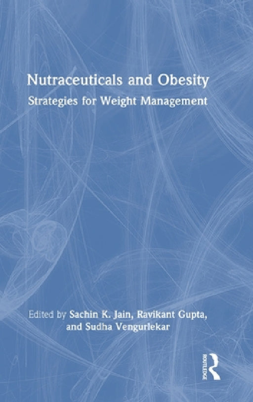 Nutraceuticals and Obesity: Strategies for Weight Management by Sachin K. Jain, Ravikant Gupta, Sudha Vengurlekar