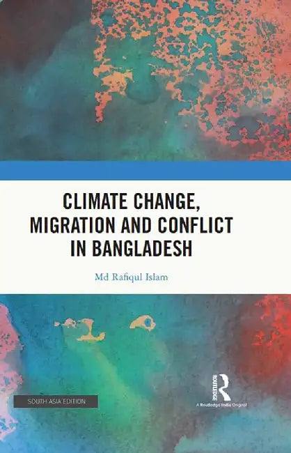 Climate Change Migration and Conflict in Bangladesh by Md Rafiqul Islam
