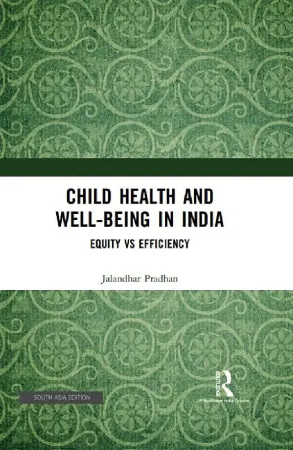 Child Health and Well-Being in india: Equity Vs Effeciency by Jalandhar Pradhan