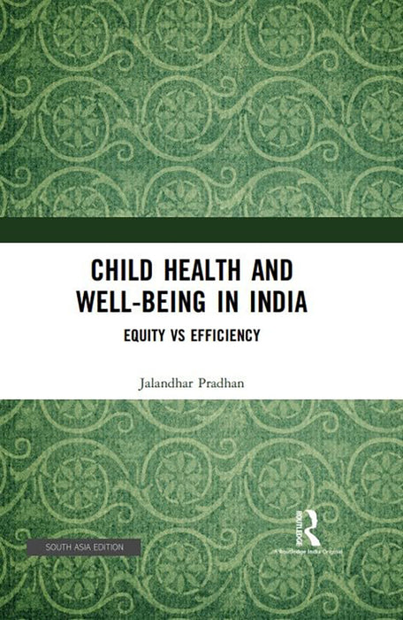 Child Health and Well-Being in india: Equity Vs Effeciency by Jalandhar Pradhan