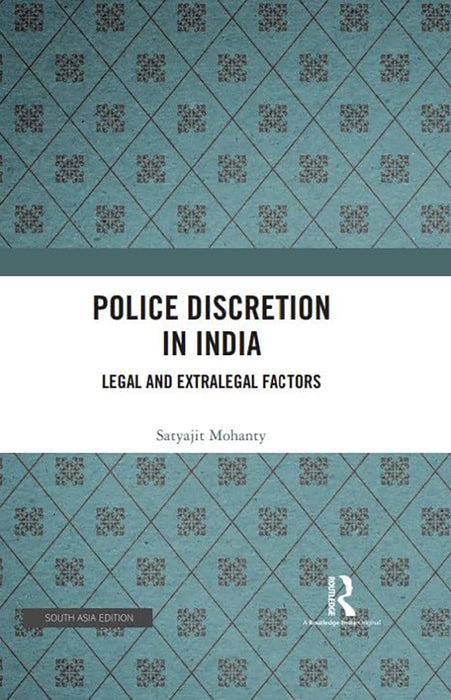 Police Discretion in India: Legal and Extralegal Factors by Satyajit Mohanty