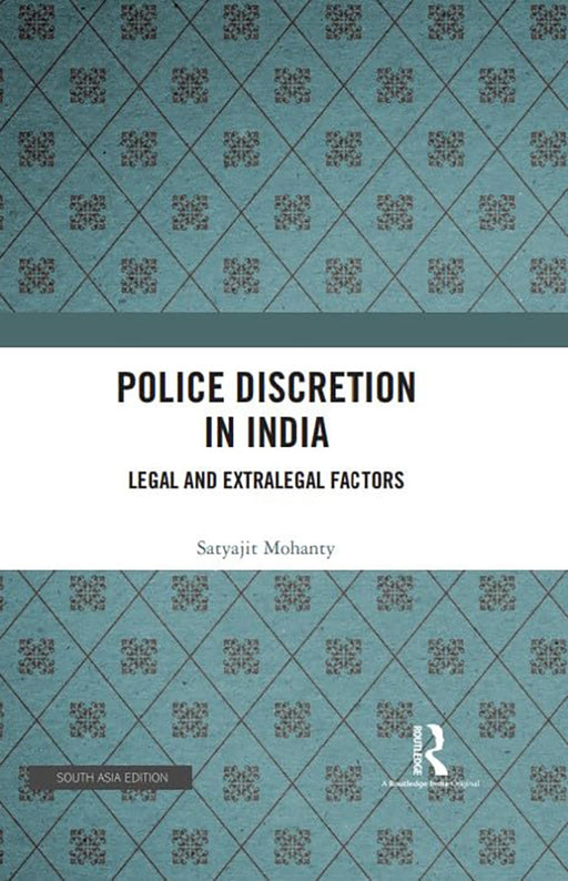 Police Discretion in India: Legal and Extralegal Factors by Satyajit Mohanty