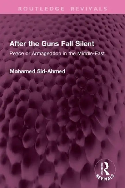 After the Guns Fall Silent: Peace or Armageddon in the Middle-East by Mohamed Sid-Ahmed