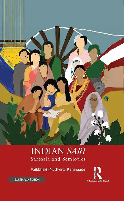 Indian Sari: Sartoria and Semiotics by Vaibbhavi Pruthviraj Ranavaade