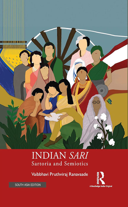 Indian Sari: Sartoria and Semiotics by Vaibbhavi Pruthviraj Ranavaade