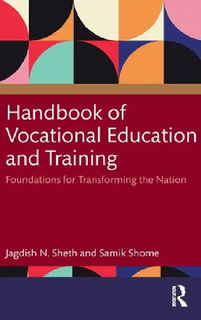 Handbook of Vocational Education and Training: Foundations for Transforming the Nation by Jagdish N. Sheth