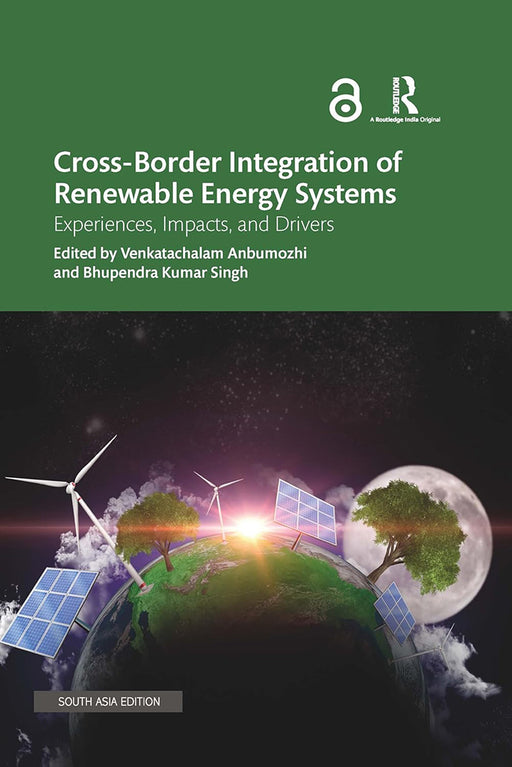 Cross-Border Integration of Renewable Energy Systems: Experiences, Impact and Drivers by Venkatachalam Anbumozhi, Bhupendra Kumar Singh