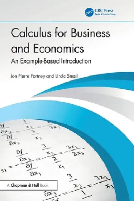 Calculus for Business and Economics: An Example-Based Introduction by Jon Pierre Fortney