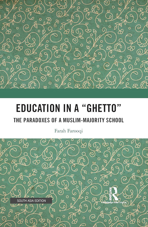 Education in a 'Ghetto': The Paradoxes of A Muslim-Majority School by Farah Farooqui