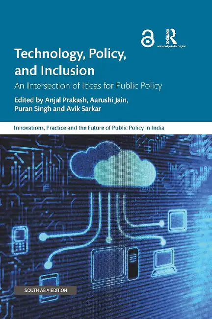 Technology Policy and Inclusion: An Intrection of Ideas for Public Policy by Anjal Prakash, Aarushi Jain, Puran Singh and Avik Sarkar