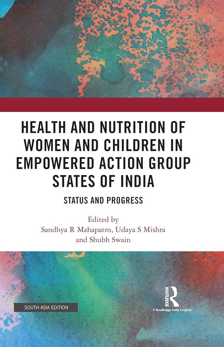 Health and Nutrition of Women and Children in Empowered Action Group States of India: Status and Progress by Sandhya R Mahapatro, Udaya S Mishra, Shubh Swain