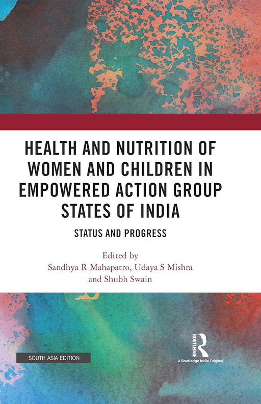 Health and Nutrition of Women and Children in Empowered Action Group States of India: Status and Progress by Sandhya R Mahapatro, Udaya S Mishra, Shubh Swain