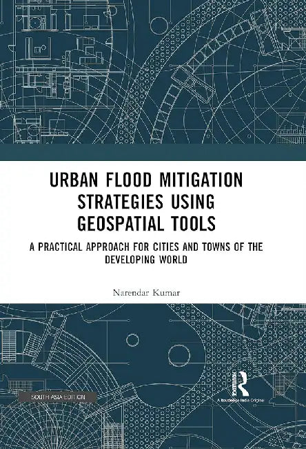Urban Flood Mitigation Strategies Using Geospatial Tools: A Practical Approach for Cities and Towns of The Developing World by Narendar Kumar