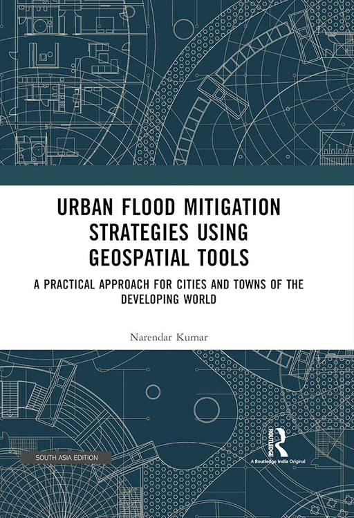 Urban Flood Mitigation Strategies Using Geospatial Tools: A Practical Approach for Cities and Towns of The Developing World by Narendar Kumar