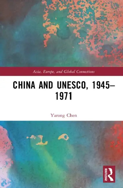 China and Unesco, 1945-1971 by Yarong Chen