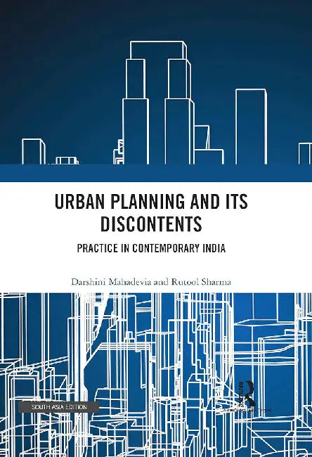 Urban Planning and its Discontents: Practice In Contemporary India by Darshini Mahadevia, Rutool Sharma