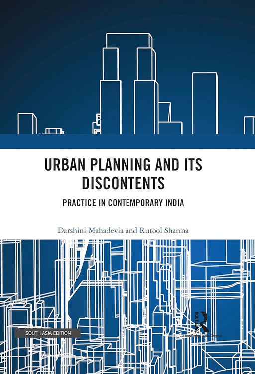 Urban Planning and its Discontents: Practice In Contemporary India by Darshini Mahadevia, Rutool Sharma