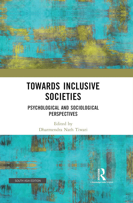 Towards Inclusive Societies: Psychological And Sociological Perspectives by Dharmendra Nath Tiwari