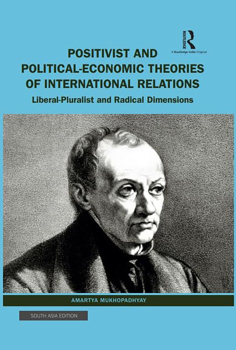 Positivist and political-economic theories of international relations: Liberal-pluralist and Radical Dimensions by Amartya Mukhopadhyay