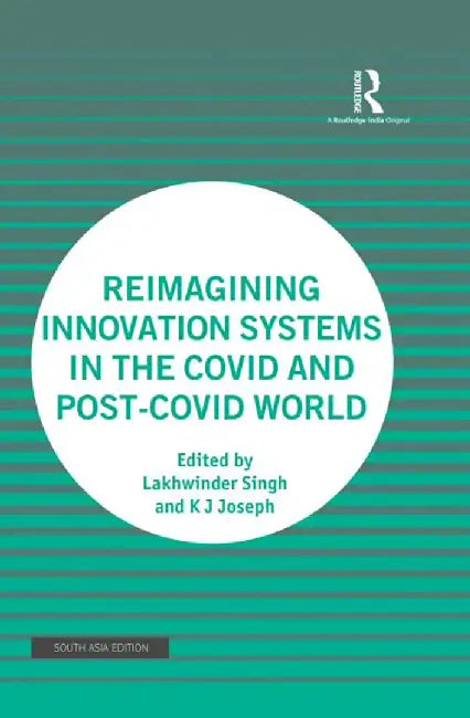 Remagining Innovation Systems in the Covid and Post-Covid World by Lakhwinder Singh, K.J. Joseph