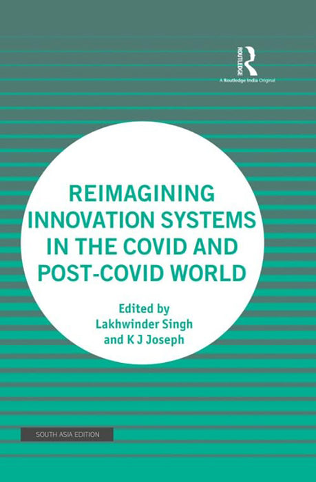 Remagining Innovation Systems in The Covid and Post-Covid World  by Lakhwinder Singh, K.J. Joseph