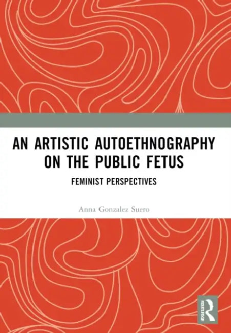 An Artistic Autoethnography on the Public Fetus by Anna Gonzalez Suero