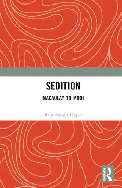Sedition: Macaulay to Modi by Rijul Singh Uppal