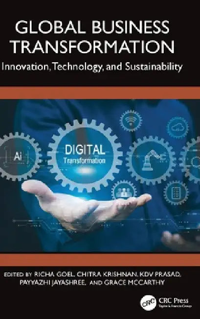 Global Business Transformation: Innovation, Technology, and Sustainability by Richa Goel