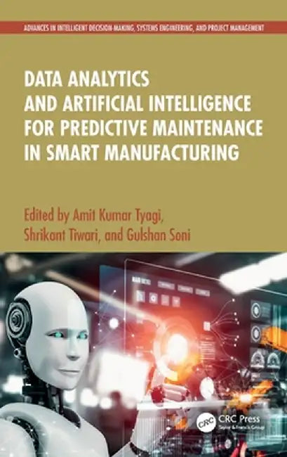 Data Analytics and Artificial Intelligence for Predictive Maintenance in Smart Manufacturing by Amit Kumar Tyagi