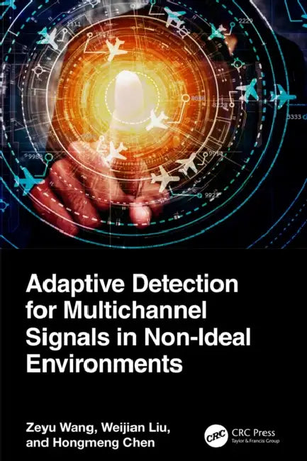 Adaptive Detection for Multichannel Signals in Non-Ideal Environments by Zeyu Wang