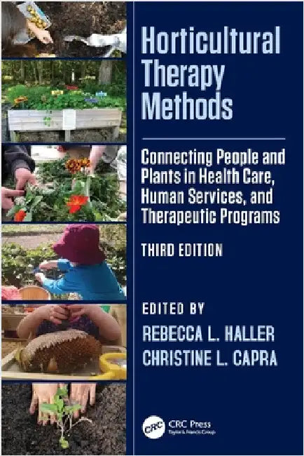 Horticultural Therapy Methods: Connecting People and Plants in Health Care, Human Services, and Therapeutic Programs by Rebecca L. Haller