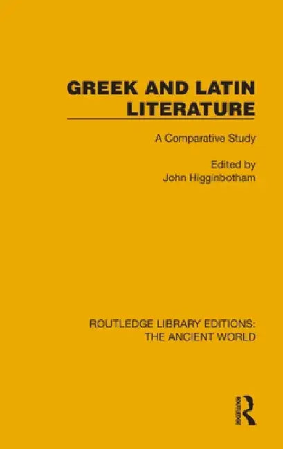 Greek and Latin Literature: A Comparative Study by John Higginbotham