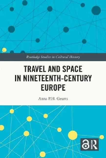 Travel and Space in Nineteenth-Century Europe by Geurts Anna P.H.