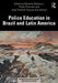 Police Education in Brazil and Latin America by Eduardo Cerqueira Batitucci, Paula Poncioni, José Vicente Tavares Dos Santos