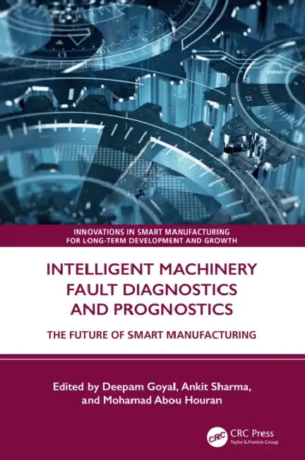 Intelligent Machinery Fault Diagnostics and Prognostics by Deepam Goyal