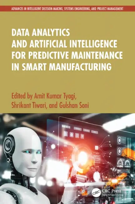 Data Analytics and Artificial Intelligence for Predictive Maintenance in Smart Manufacturing by Amit Kumar Tyagi