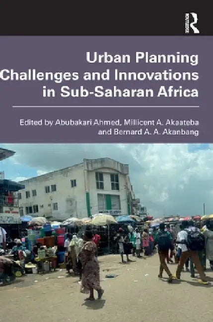 Urban Planning Challenges and Innovations in Sub-Saharan Africa by Abubakari Ahmed