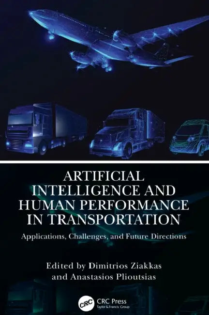Artificial Intelligence and Human Performance in Transportation: Applications, Challenges, and Future Directions by Dimitrios Ziakkas
