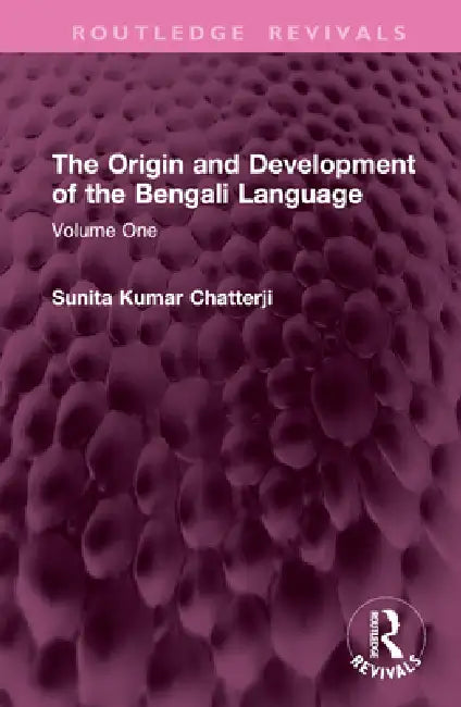 The Origin and Development of the Bengali Language by Sunita Kumar Chatterji