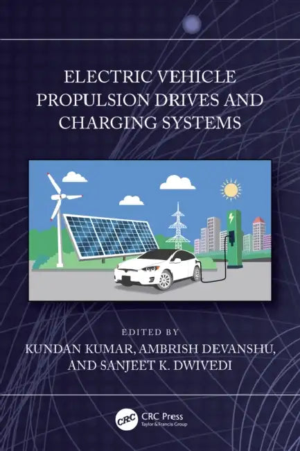 Electric Vehicle Propulsion Drives and Charging Systems by Kundan Kumar, Ambrish Devanshu, Sanjeet K. Dwivedi
