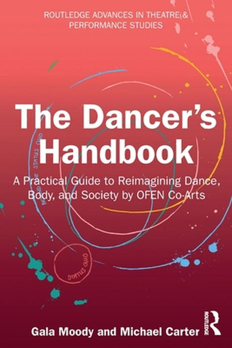 The Dancer's Handbook: A Practical Guide to Reimagining Dance, Body, and Society by Ofen Co-Arts by Gala Moody