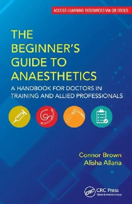The Beginner's Guide to Anaesthetics: A Handbook for Doctors in Training and Allied Professionals by Connor Brown