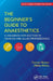The Beginner's Guide to Anaesthetics: A Handbook for Doctors in Training and Allied Professionals by Connor Brown