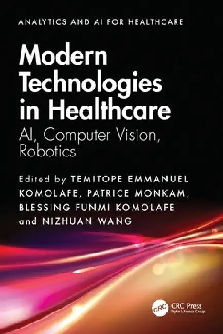 Modern Technologies in Healthcare: AI, Computer Vision, Robotics by Temitope Emmanuel Komolafe