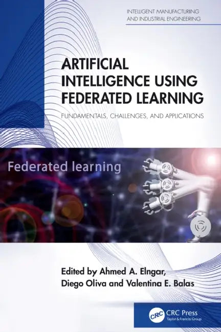 Artificial Intelligence Using Federated Learning by Ahmed A. Elngar