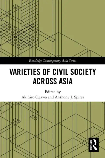 Varieties of Civil Society Across Asia by Akihiro Ogawa, Anthony Spires