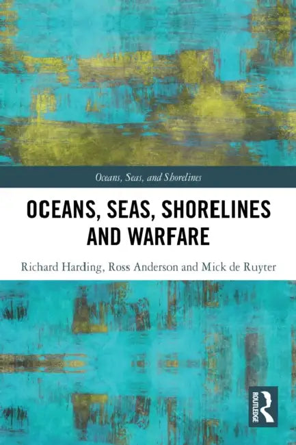 Oceans, Seas, Shorelines and Warfare by Richard Harding, Ross Anderson, Mick de Ruyter